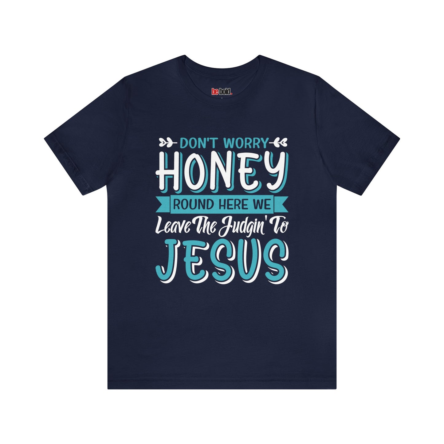 Honey Don't Worry Christian Tee