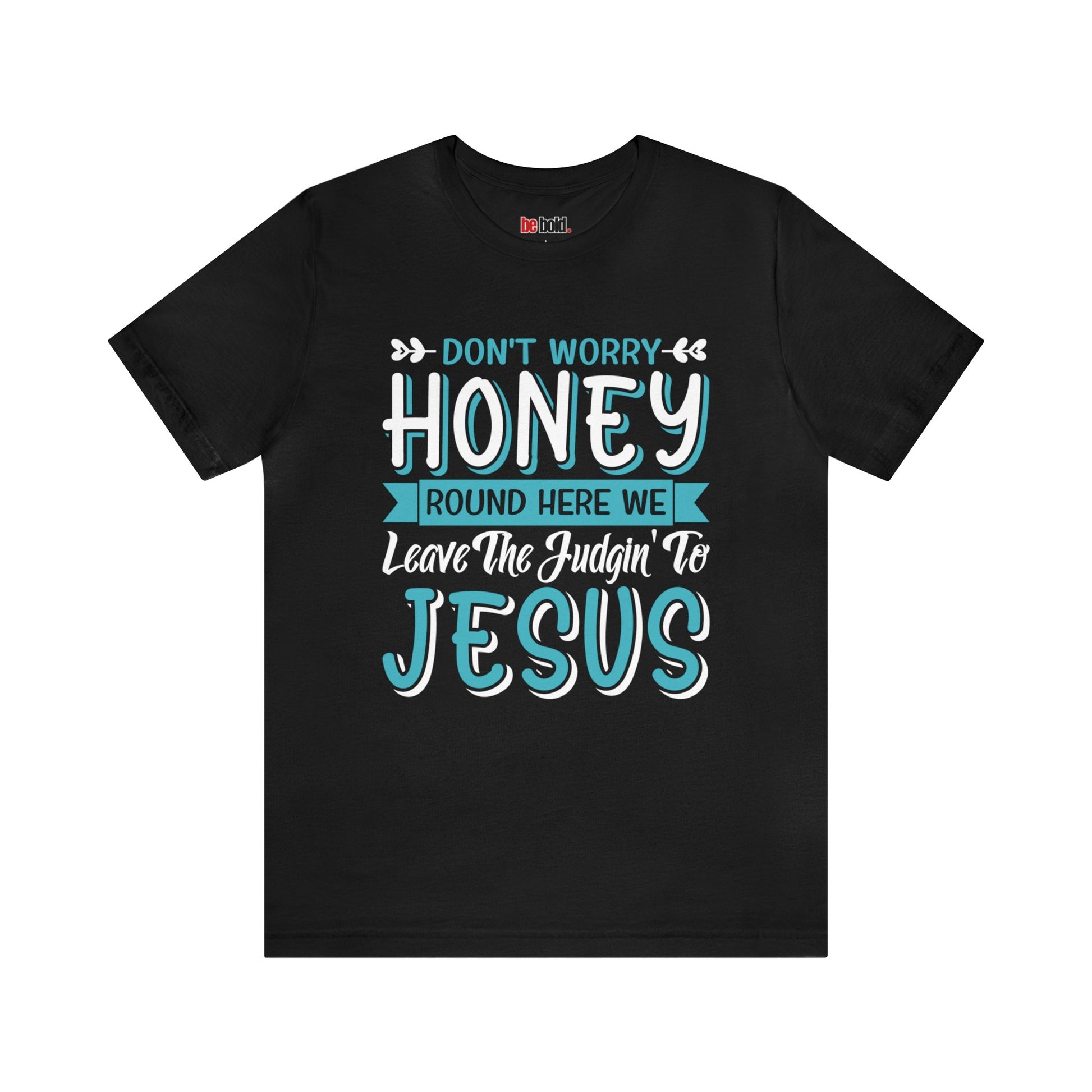 Don't Worry Honey Christian Tee