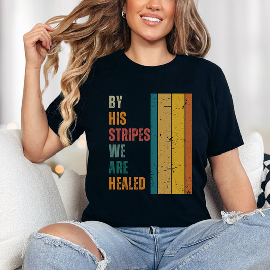 Christian Tee, By His Stripes We are Healed Christian T-shirt, Woman in black Faith Apparel 