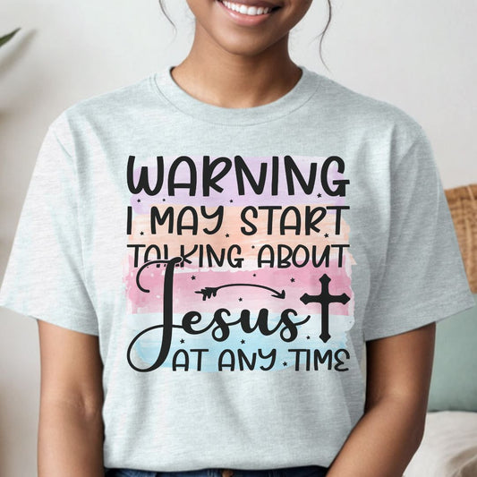 Model Wearing Warning I May Start Talking About Jesus At Any Time Christian Tee