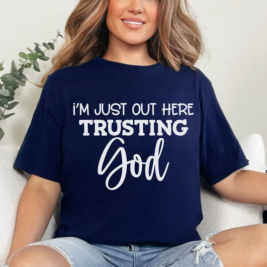 I'm Just Out Here Trusting God Christian Tee